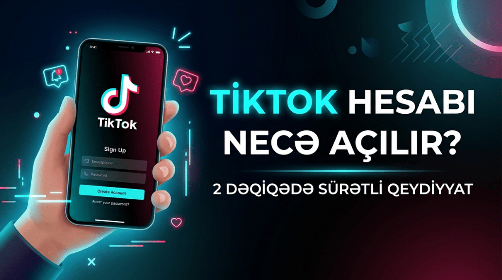 Tiktok hesabı necə açılır? 2 dəqiqədə qeydiyyatdan keçmək