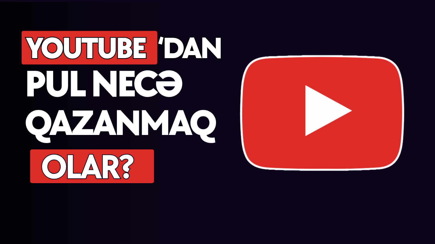 YouTubedan Pul Qazanmaq – YouTube Pul Qazanmaq Necə Açılır?
